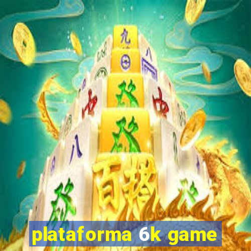 plataforma 6k game